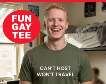 Can't Host Won't Travel Shirt | Funny LGBTQ Tee | Gay Humor T-Shirt | Introvert Queer Gift | Pride Month Graphic Tee | Grindr Shirt