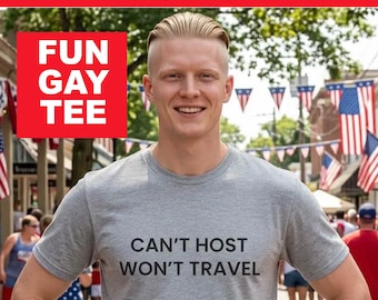 Can't Host Won't Travel Tee | Funny Gay Shirt | LGBTQ Pride Gift | Queer Introvert T-Shirt | Pride Parade Shirt | Sarcastic LGBTQ Apparel