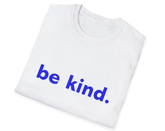 Be kind Unisex Softstyle T-Shirt - gift for mom, gift for dad, gift for friend, sentimental git