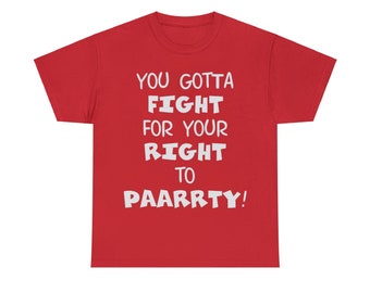 You gotta fight, for your right, to party - Unisex Heavy Cotton Tee