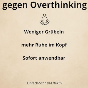 Könnte beinhalten: Beige Grafik mit schwarzem Text und einer einfachen Illustration einer Person in meditativer Sitzhaltung. Der Text lautet "5 Minuten gegen Overthinking", "Weniger Grübeln", "Mehr Ruhe im Kopf" und "Sofort anwendbar".