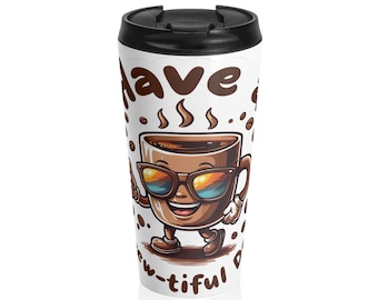 Cute Sunglasses Coffee Cup Travel Mug | Have a Brew-tiful Day, Coffee Lover