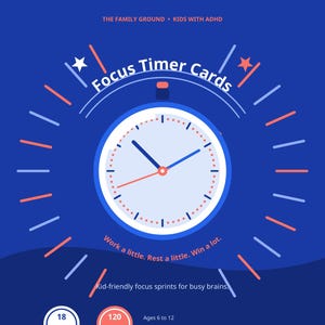 May include: A blue digital flyer titled Focus Timer Cards by The Family Ground for kids with ADHD. It features a central clock graphic, the text Work a little. Rest a little. Win a lot., and Kid-friendly focus sprints for busy brains. Includes 18 pages and 120 fields for ages 6 to 12.