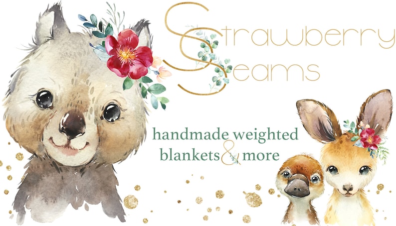 May include: Watercolor illustration of a wombat, a platypus, and a kangaroo wearing floral crowns. The text "Strawberry Seams" and "handmade weighted blankets & more" is written in green text. The background is white with gold glitter.