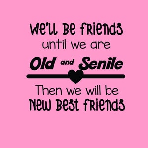 We&#39;ll Be Friends Until We&#39;re Old and Senile  .SVG/.EPS Files