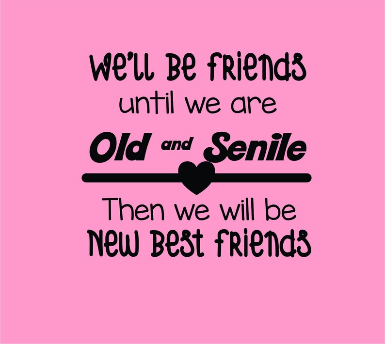Download We'll Be Friends Until We're Old and Senile .SVG/.EPS | Etsy