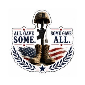 Può includere: Un adesivo a tema militare con un elmetto, un fucile e stivali. La bandiera americana è sullo sfondo, con il testo "ALL GAVE SOME. SOME GAVE ALL." in rosso e blu.