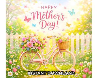May include: A digital illustration of a pink bicycle with a basket and a large bouquet of flowers. The words "Happy Mother's Day!" are written above the bicycle, with the words "Instant Download" below. Butterflies and flowers are scattered throughout the scene.