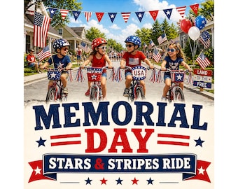 May include: A vibrant illustration for Memorial Day. Four children on red bicycles, adorned with patriotic decorations, ride down a street lined with American flags. The image features the text "MEMORIAL DAY STARS & STRIPES RIDE."