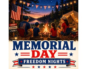 May include: A digital illustration depicts a family camping scene with a campfire, tent, and American flag. The text "MEMORIAL DAY FREEDOM NIGHTS" is prominently displayed. The scene is set at dusk with a lake and forest in the background.