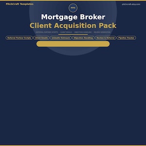 May include: A navy blue graphic with the text "Mortgage Broker Client Acquisition Pack." The design includes the text "Referral Partner Scripts," "Client Emails," "LinkedIn Outreach," "Objection Handling," "Review & Referral," and "Pipeline Tracker."