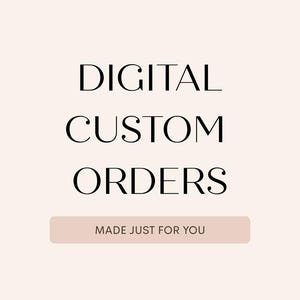 May include: A pale pink digital graphic featuring the black text "DIGITAL CUSTOM ORDERS" in a serif font, positioned above a horizontal rectangular bar in a darker shade of pink containing the white text "MADE JUST FOR YOU".