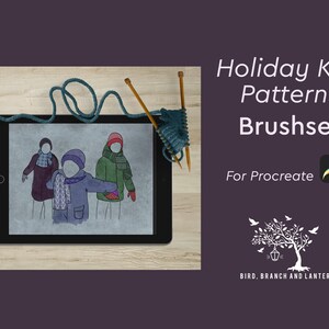 May include: A digital illustration on a tablet shows three figures in winter coats and scarves. The text "Holiday Knit Patterns Brushset For Procreate" is displayed. Knitting needles and yarn are on the right. The logo for Bird, Branch and Lantern is at the bottom.