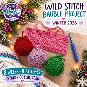 May include: A crochet project titled Wild Stitch Bauble Project Winter 2026 featuring a red, a lavender, and a green crocheted bauble, a pink rectangular crocheted piece, and a blue crochet hook. Text includes 8 Weeks 8 Stitches Starts Oct 30, 2026.