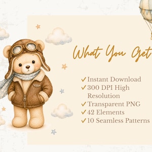 May include: A digital illustration of a teddy bear wearing a brown aviator hat with goggles, a scarf, and a jacket. The text reads What You Get, Instant Download, 300 DPI High Resolution, Transparent PNG, 42 Elements, and 10 Seamless Patterns.