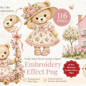 Pode incluir: Conjunto de cliparts digitais com ursos de peluche em vestidos florais, uma casa cor-de-rosa e um pássaro. O texto inclui '116 PNGs', 'Teddy Baby Floral Garden Clipart', 'Embroidery Effect Png', 'Looks Like Real Embroidery' e 'Not Machine Embroidery Files'.