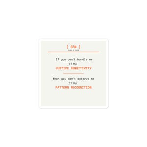 May include: A square sticker with a white background and text in orange and black. The text reads: "If you can't handle me at my JUSTICE SENSITIVITY then you don't deserve me at my PATTERN RECOGNITION."