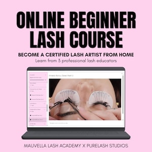 May include: A laptop screen displays an online beginner lash course with the text ONLINE BEGINNER LASH COURSE, BECOME A CERTIFIED LASH ARTIST FROM HOME, Learn from 3 professional lash educators, and MAUVELLA LASH ACADEMY X PURELASH STUDIOS.