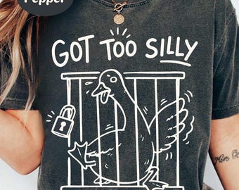got too silly - unisex t shirt, meme t shirt, funny t shirt, silly goose