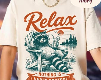 Relax Nothing Is Under Control Raccoon Shirt, Funny Trash Panda Sweater, Chill Vibe Sweatshirt, Funny Raccoon Comfort Colors T-Shirt
