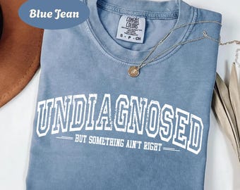 Comfort Colors® Undiagnosed But Something Ain’t Right Shirt Funny Sarcasm Humor Tee Relatable Quote Shirt Casual Comfy Outfit Gift