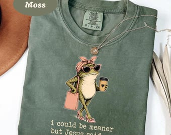 Comfort Colors Funny Christian Frog Shirt I Could Be Meaner But Jesus Said No Tee