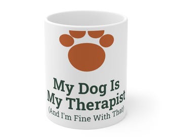 My Dog Is My Therapist Mug | Dog Mom Coffee Cup