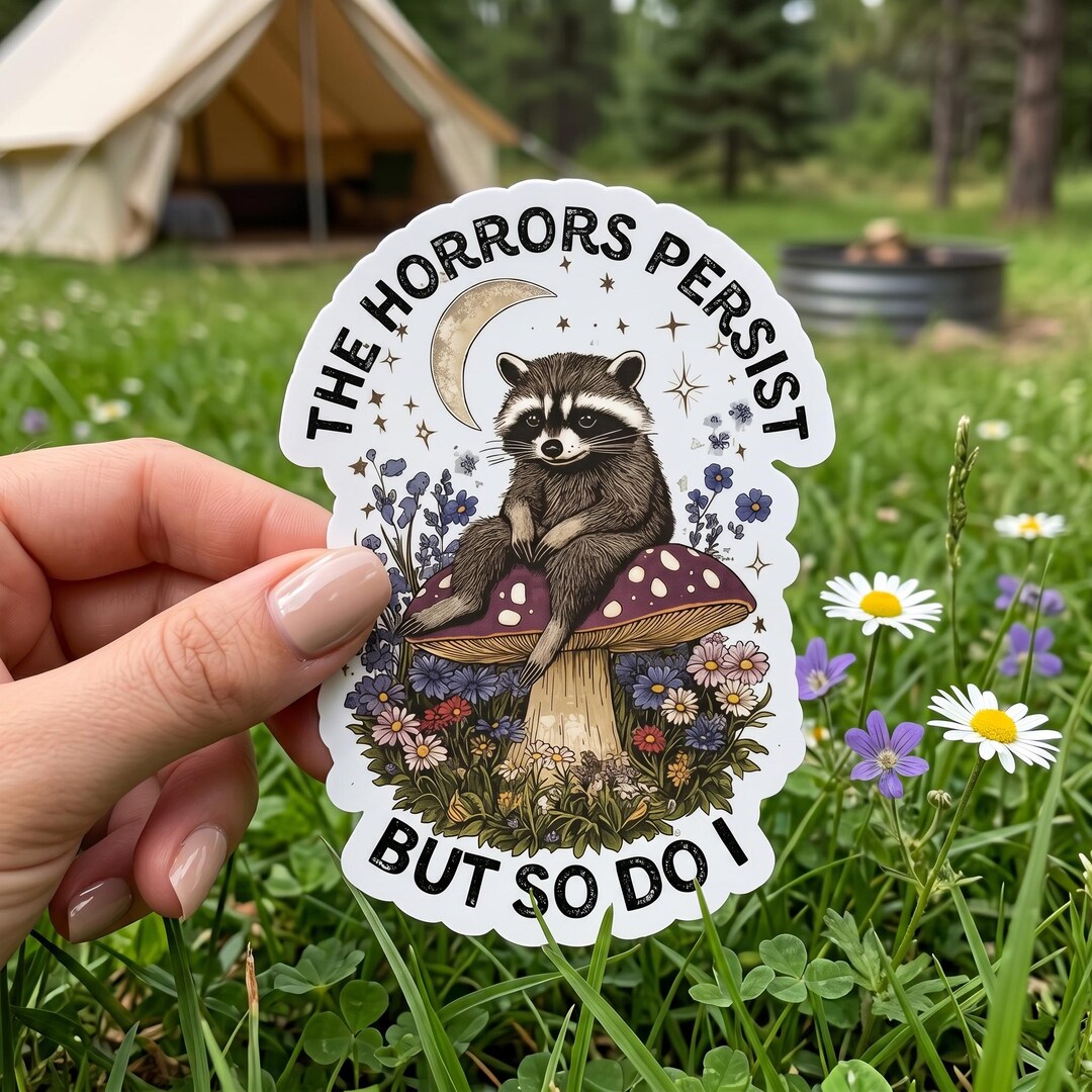 The Horrors Persist but so Do I Raccoon Sticker, Funny Existential ...