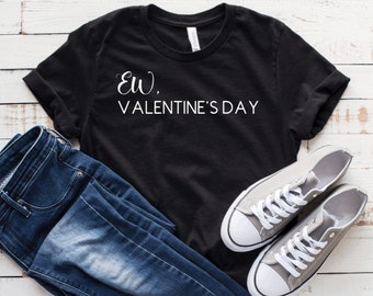 Valentine's Day Shirt ~ Ew, Valentine's Day ~ Ew Shirt ~ Schitt's Creek