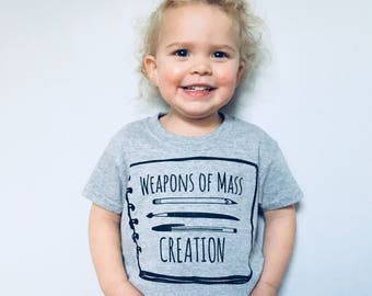 Weapons of Mass Creation - Back to School, First Day of School, School Shirt for Kids, Teacher Tshirt, Toddler School Shirt, Artist Shirt