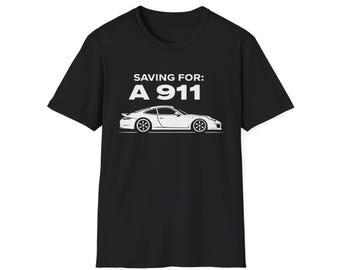 Saving For: A 911 Porsche T-Shirt | Car Enthusiast Tee, Sports Car Design