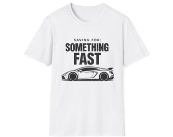 Saving For Something Fast Shirt | Car Enthusiast Tee, Minimal Sports Car Graphic