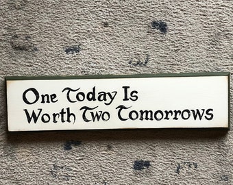 One today is worth two tomorrows sign/hand painted sign/wooden sign/vintage style sign/farmhouse style sign/kitchen decor