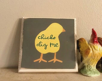 Chicks dig me sign/chicken mama sign/vintage style sign/wooden sign/hand painted sign/farmhouse style/country style decor/small sign
