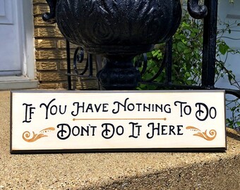 If You Have Nothing  to do sign/vintage style sign/man cave sign/garage sign/hand painted/kitchen art/office sign/retro style sign/wood sign
