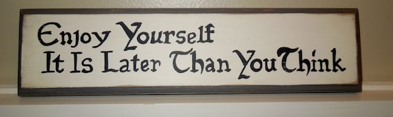 Enjoy Yourself it Is Later than you Think sign/hand painted sign/wooden sign/vintage style sign/farmhouse style sign/man cave decor
