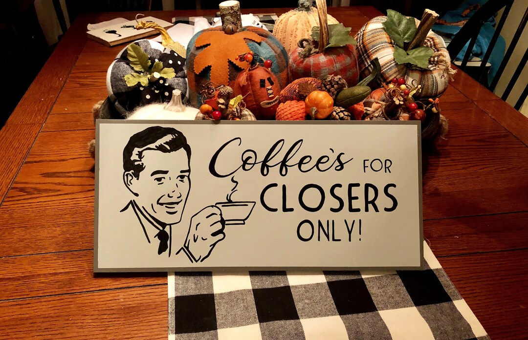Coffee's for Closers Sign/movie Quote Sign/kitchen Etsy