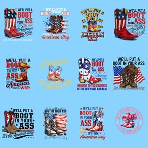 May include: Collection of graphic designs featuring cowboy boots with American flag motifs and the phrase "We'll put a boot in your ass." Designs include text variations and patriotic themes, perfect for apparel and accessories.