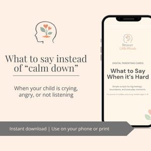 May include: Digital parenting cards displayed on a smartphone screen. The cards are titled "What to Say When it's Hard" and offer simple scripts for big feelings and everyday moments. The image also includes the text "What to say instead of 'calm down'" and "Instant download".