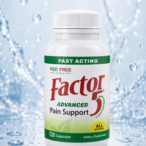 May include: A white bottle of Factor 5 Advanced Pain Support capsules. The label includes the text "Fast Acting", "Med Free Living", and "All Natural". The bottle contains 120 capsules and is a dietary supplement.
