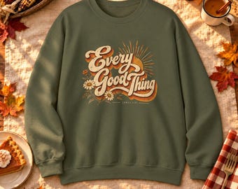 Every Good Thing Sweatshirt — Retro Floral James 1:17 Thanksgiving Crewneck