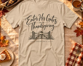 Enter His Gates With Thanksgiving Shirt, Psalm 100:4, Rustic Farm Gate