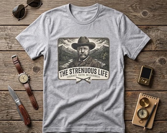 Theodore Roosevelt Shirt, The Strenuous Life, Vintage Western Mountain Portrait