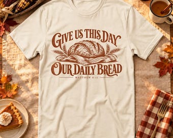 Our Daily Bread Christian Shirt, Matthew 6:11, Rustic Bread and Wheat