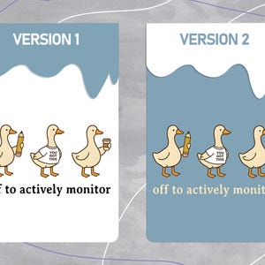 May include: Two versions of a design featuring cartoon ducks. Each duck holds a pencil, wears a shirt with "YOU GOT THIS", or holds a coffee cup. The text "off to actively monitor" is below the ducks. The background is blue and white.