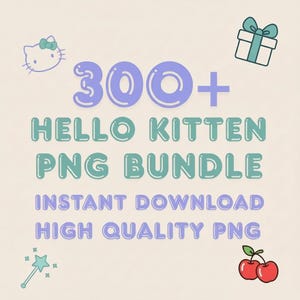 May include: A light beige graphic with the text "300+ HELLO KITTEN PNG BUNDLE" in teal and purple. Additional text includes "INSTANT DOWNLOAD" and "HIGH QUALITY PNG". The image also features illustrations of Hello Kitty, a gift, a wand, and cherries.