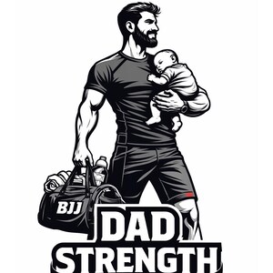 Puede incluir: Ilustración en blanco y negro de un hombre sosteniendo un bebé y una bolsa de deporte. La bolsa tiene la inscripción "BJJ". El texto "DAD STRENGTH" está debajo, con un cinturón negro.