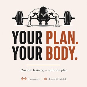 May include: A graphic design featuring a black and white illustration of a person performing a push-up with a barbell. The text reads: YOUR PLAN. YOUR BODY. Custom training + nutrition plan. Home or gym. Grocery list included. The background is light.