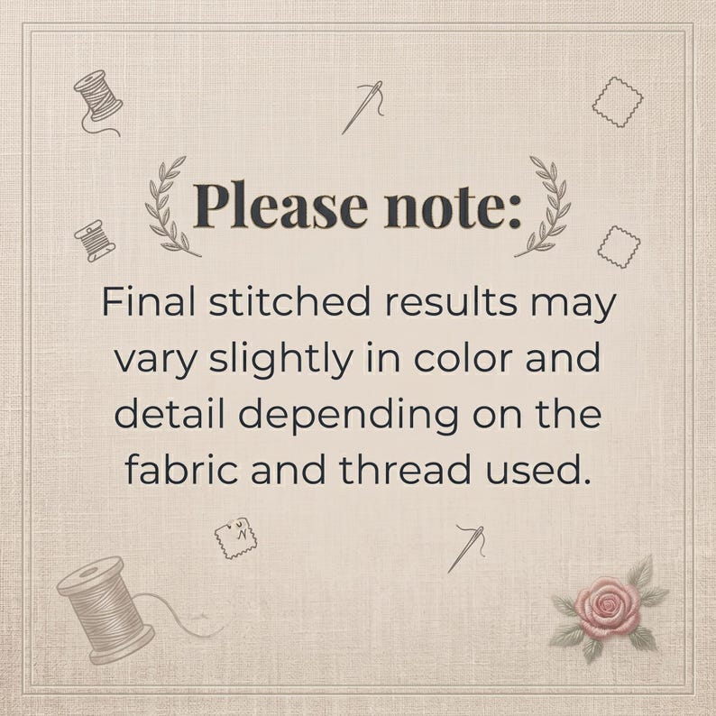 May include: A beige background with the text "Please note: Final stitched results may vary slightly in colour and detail depending on the fabric and thread used." Decorative elements include spools of thread, needles, and a rose.
