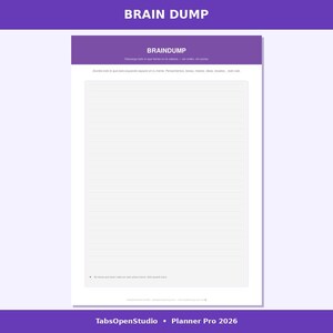 May include: A white planner page with the text "BRAIN DUMP" at the top in a purple banner. The page has lined paper and the text "BRAINDUMP" in a purple banner. The bottom of the page has the text "TabsOpenStudio &bull; Planner Pro 2026".